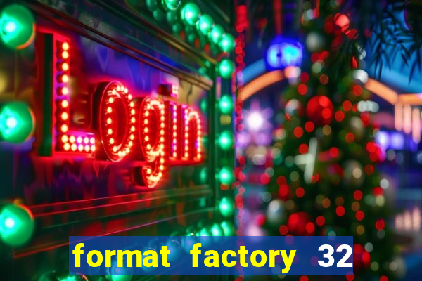 format factory 32 bits windows 7